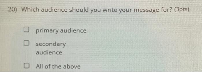 20) Which audience should you write your message