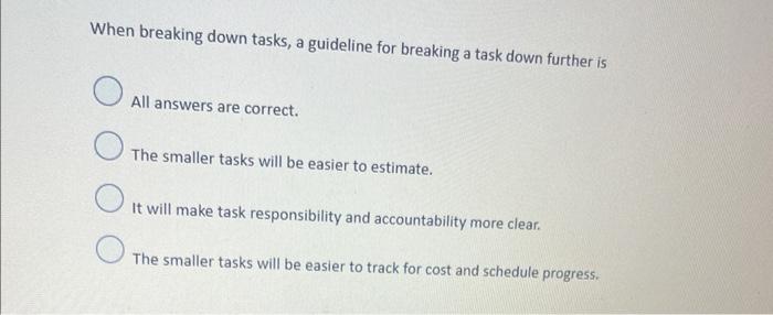 When breaking down tasks, a guideline for