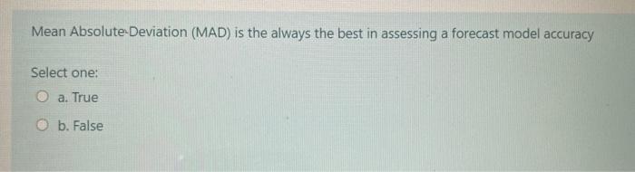 Mean Absolute Deviation (MAD) is the always the