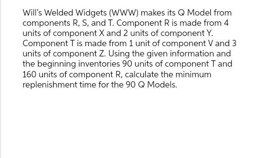 Will's Welded Widgets (WWW) makes its Q Model