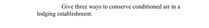 Give three ways to conserve conditioned air in a