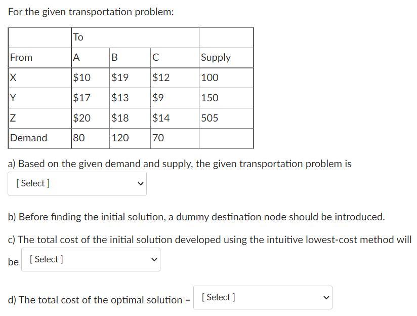 For the given transportation problem: From A B IC