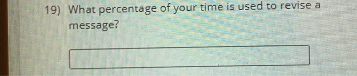 19) What percentage of your time is used to