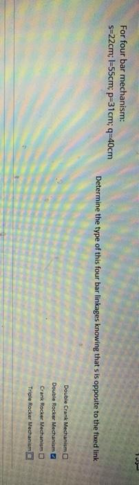 For four bar mechanism: s=22cm; 1=55cm: