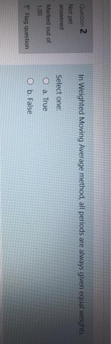 Question 2 In Weighted Moving Average method, all