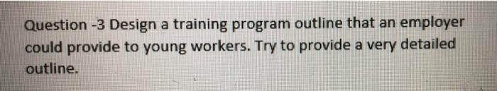 Question -3 Design a training program outline