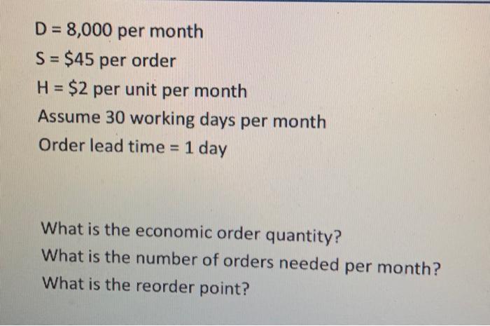 D = 8,000 per month S = $45 per order H = $2 per