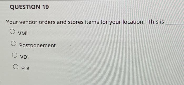 QUESTION 19 Your vendor orders and stores items