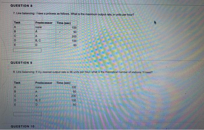 QUESTION 8 7. Line balancing: I have a process as