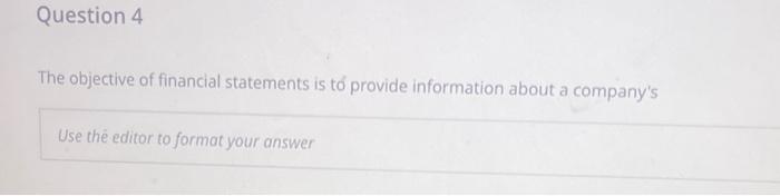 The objective of financial statements is t