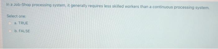 In a Job-Shop processing system, it generally