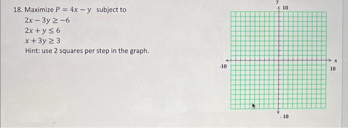 18. Maximize P=4xy subject to 2x3y62x+y6x+3y3