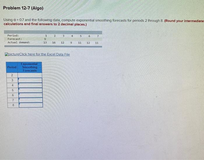 Problem 12-7 (Algo) Using a = 0.7 and the