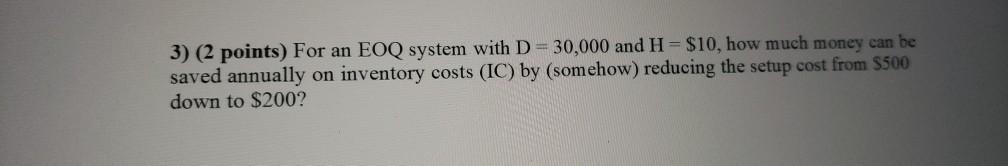 3) (2 points) For an EOQ system with D=30,000 and