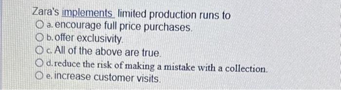 Zara's implements limited production runs to a