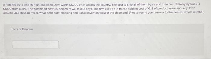 A firm needs to ship 16 high-end computers worth