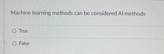 Machine learning methods can be considered Al