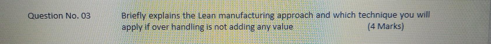 Question No. 03 Briefly explains the Lean