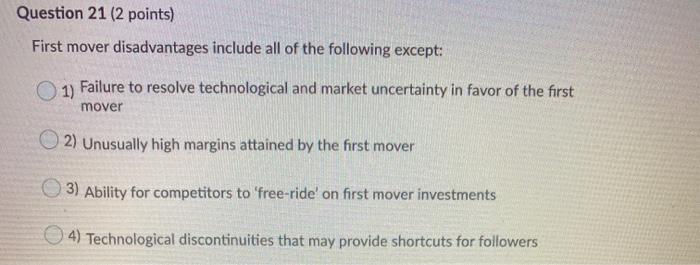 Question 21 (2 points) First mover disadvantages