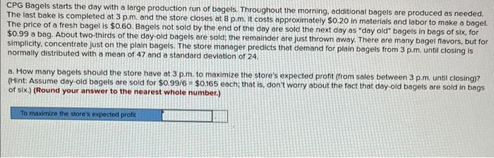 This is a three part question CPG Bagels starts