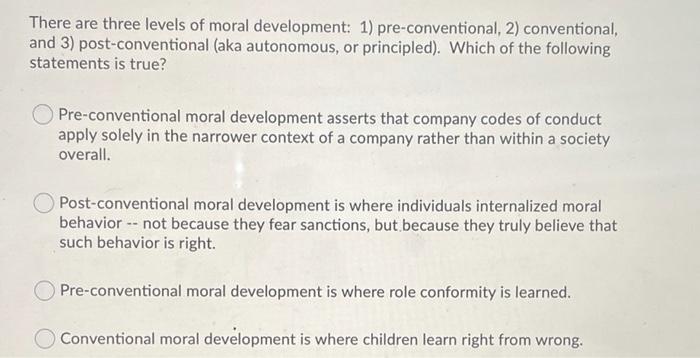There are three levels of moral development: 1)
