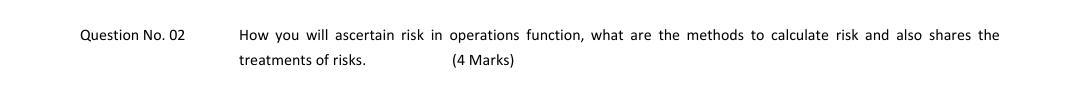 Question No. 02 How you will ascertain risk in