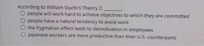 According to William Ouchi's Theory Z. people