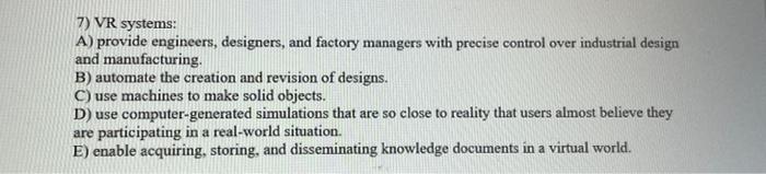 7) VR systems: A) provide engineers, designers,