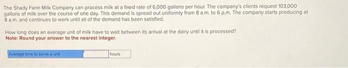 The Shady Farm Milk Company can process milk at a