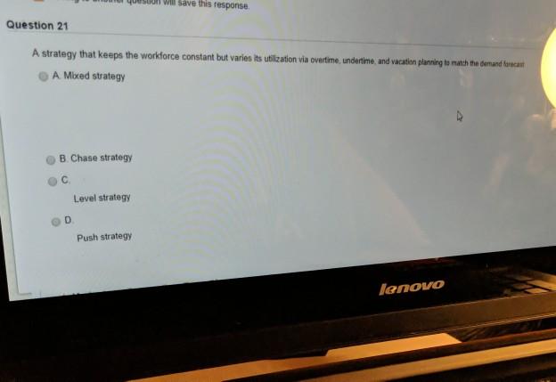 W Save this response Question 21 A strategy that