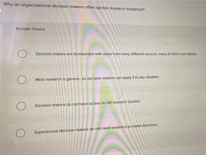 Why do organizational decision makers often
