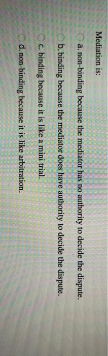 Mediation is: a. non-binding because the mediator