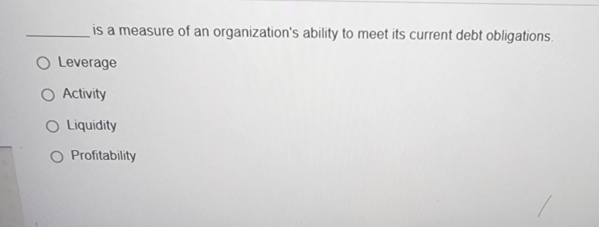 is a measure of an organization's use of debt to