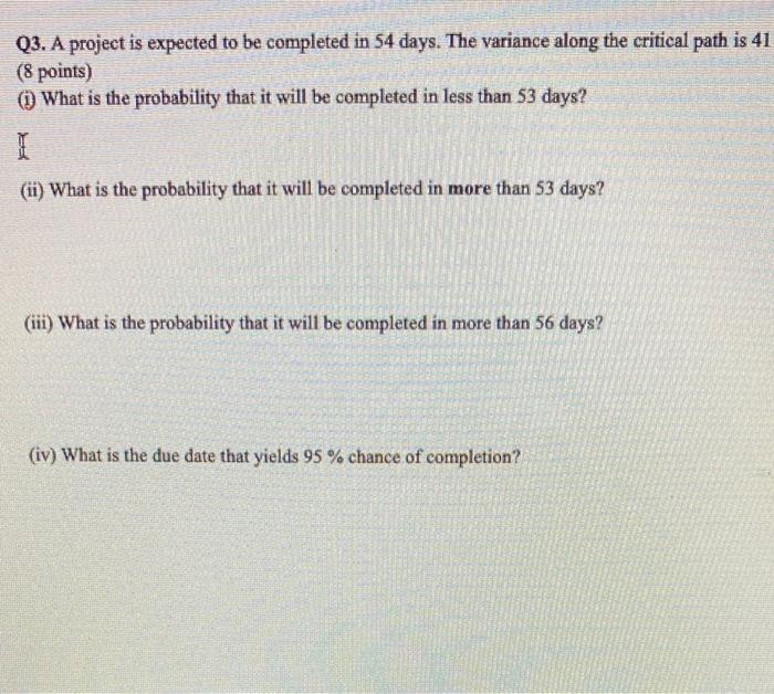 Q3. A project is expected to be completed in 54