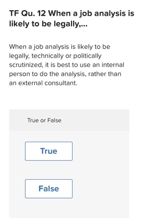 1. 2. 3. 4. TF Qu. 12 When a job analysis is
