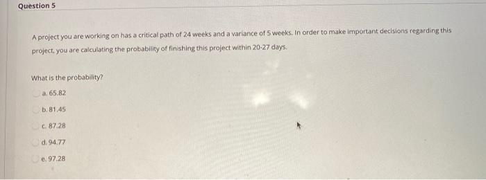 Question 5 A project you are working on has a