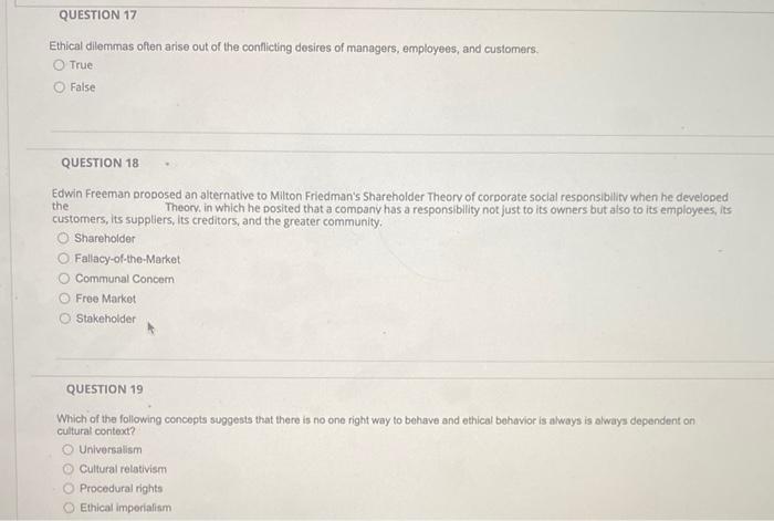 QUESTION 17 Ethical dilemmas often arise out of