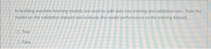 In building machine learning models, we need to