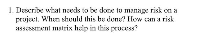 1. Describe what needs to be done to manage risk