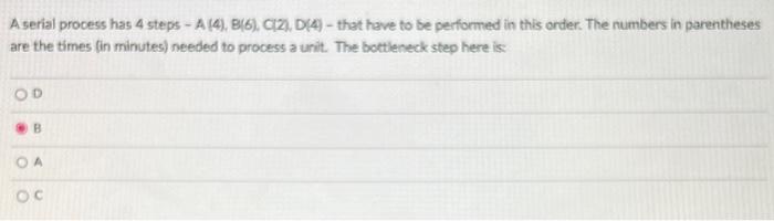 A serial process has 4 steps - A (4), B(6), C(2),