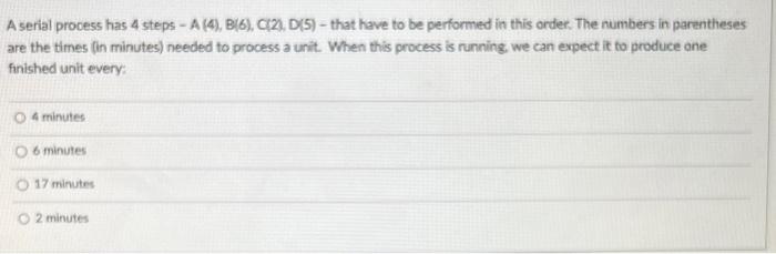 A serial process has 4 steps - A (4), B(6), C(2),