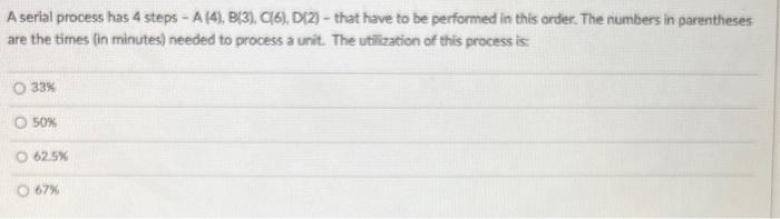 A serial process has 4 steps - A (4), B(6), C(2),