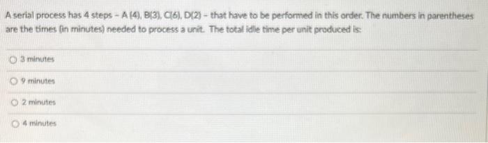 A serial process has 4 steps - A (4), B(6), C(2),