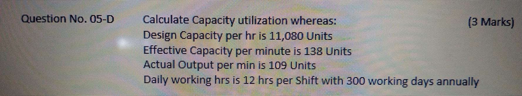 Question No. 05-D Calculate Capacity utilization