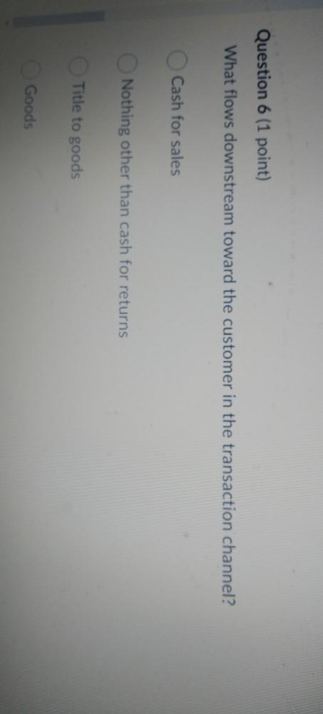 Question 6 (1 point) What flows downstream toward