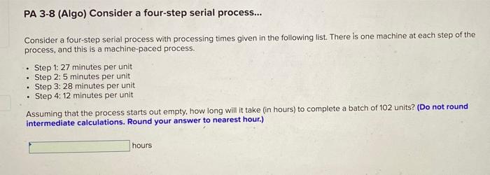 PA 3-8 (Algo) Consider a four-step serial
