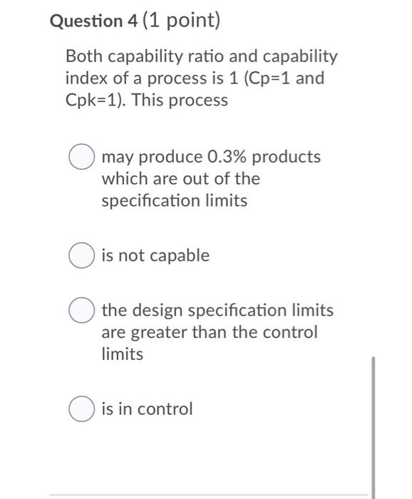 Question 4 (1 point) Both capability ratio and
