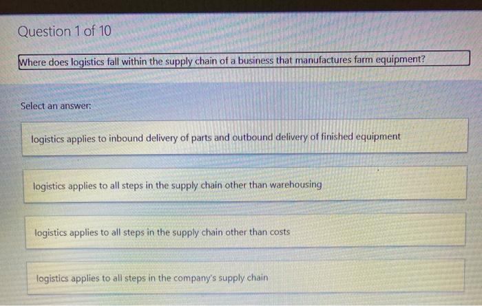 Question 1 of 10 Where does logistics fall within