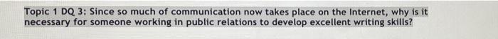 Topic 1 DQ 3: Since so much of communication now