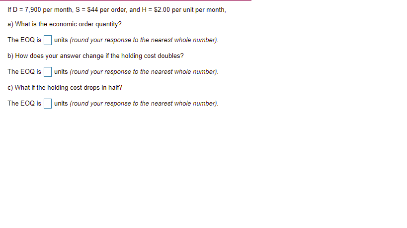 If D = 7,900 per month, S = $44 per order, and H